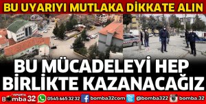 BU MÜCADELEYİ HEP BİRLİKTE KAZANACAĞIZ