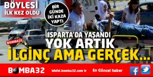 BU OLAY ISPARTA'DA YAŞANDI BİR GÜNDE 2 KAZAYA KARIŞTI