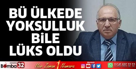 Bu ülkede yoksulluk bile lüks oldu