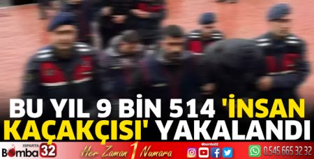 Bu yıl 9 bin 514 'insan kaçakçısı' yakalandı