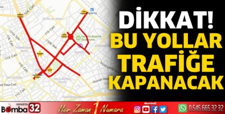 Bu yollar trafiğe kapanacak