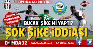 BUCAK SERİK MAÇINDA  ŞİKE İDDİASI