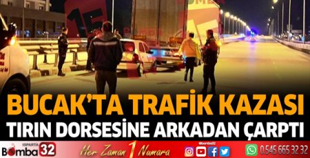 Bucak'ta trafik kazası tırın dorsesine arkadan çarptı
