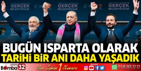 Bugün Isparta olarak tarihi bir anı daha yaşadık