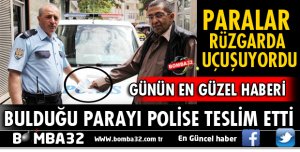 BULDUĞU PARAYI POLİSE TESLİM ETTİ