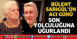 BÜLENT SARIGÜL'ÜN ACI GÜNÜ