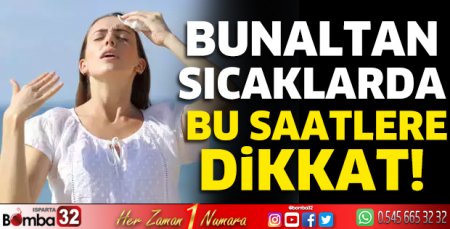Bunaltan sıcaklarda bunlara dikkat