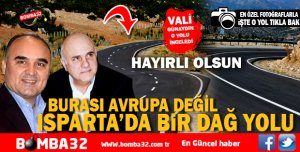 BURASI AVRUPA  DEĞİL ISPARTA’DA BİR DAĞ YOLU