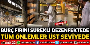 BURÇ FIRINI HER GÜN DEZENFEKTE EDİLİYOR