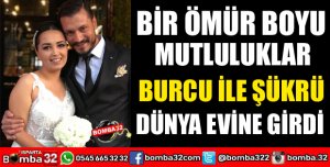 BURCU VE ŞÜKRÜ DÜNYA EVİNE GİRDİ