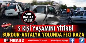 BURDUR-ANTALYA YOLUNDA FECİ KAZA