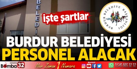 Burdur Belediyesi personel alacak! İşte şartlar