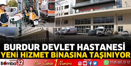 Burdur Devlet Hastanesi yeni hizmet binasına taşınıyor