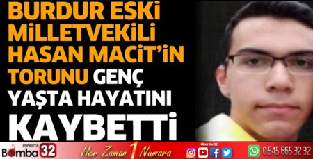 Burdur Eski Milletvekili Hasan Macit'in torunu genç yaşta hayatını kaybetti