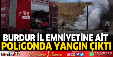 Burdur il emniyetine ait poligonda yangın