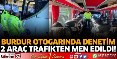 Burdur Otogarında denetim 2 araç trafikten men edildi