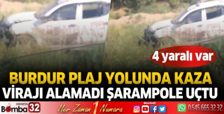 Burdur plaj yolunda kaza virajı alamadı şarampole uçtu