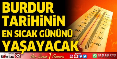 Burdur tarihinin en sıcak gününü yaşayacak