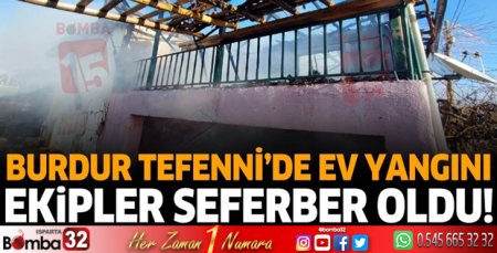 Burdur Tefenni'de ev yangını ekipler seferber oldu