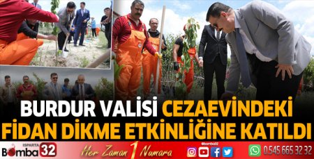 Burdur valisi cezaevindeki fidan dikme etkinliğine katıldı