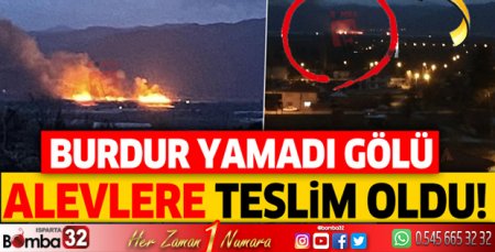 Burdur Yamadı Gölü alevlere teslim oldu!