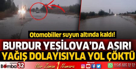 Burdur Yeşilova'da yol çöktü, otomobiller suyun altında kaldı