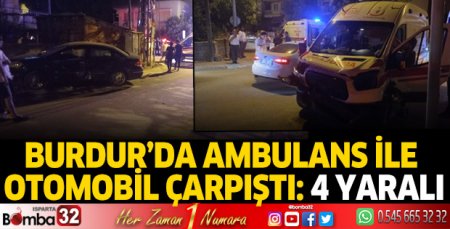 Burdur’da ambulans ile otomobil çarpıştı: 4 yaralı