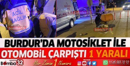 Burdur’da motosiklet ile otomobil çarpıştı: 1 yaralı