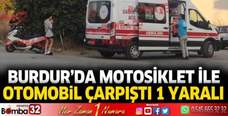 Burdur’da otomobil ile motosiklet çarpıştı 1 yaralı