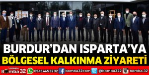 BURDUR’DAN ISPARTA’YA BÖLGESEL KALKINMA ZİYARETİ