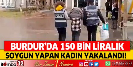 Burdur'da 150 bin liralık soygun yapan kadın yakalandı!