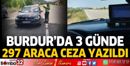 Burdur'da 3 günde 297 araca ceza yazıldı