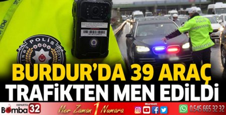 Burdur'da 39 araç, trafikten men edildi