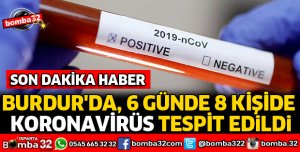 BURDUR'DA, 6 GÜNDE 8 KİŞİDE KORONAVİRÜS TESPİT EDİLDİ