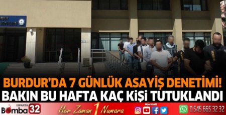 Burdur'da 7 günlük asayiş denetimi