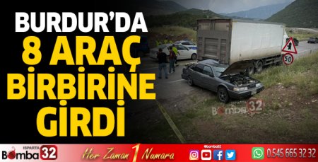 Burdur'da 8 araç birbirine girdi