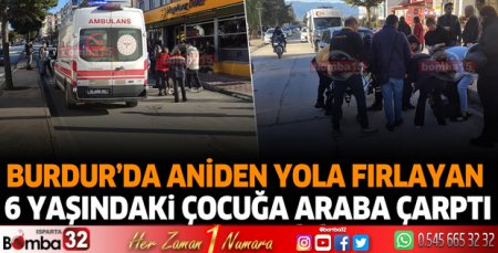 Burdur'da aniden yola fırlayan çocuğa araba çarptı