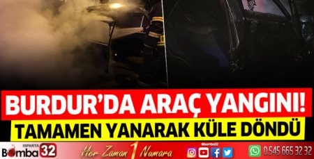 Burdur'da araç yangını!
