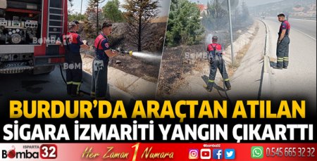Burdur'da araçtan atılan sigara izmariti yangın çıkarttı