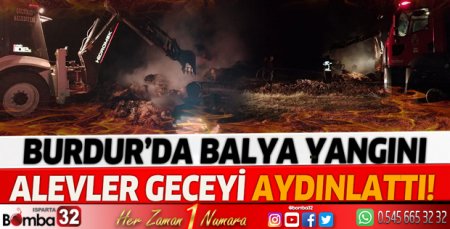 Burdur'da balya yangını alevler geceyi aydınlattı!