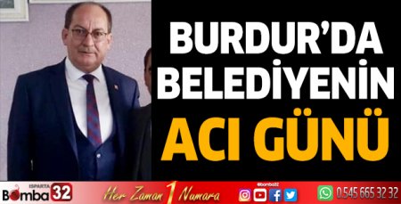 Burdur'da belediyenin acı günü