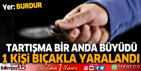 Burdur'da bıçaklı tartışma