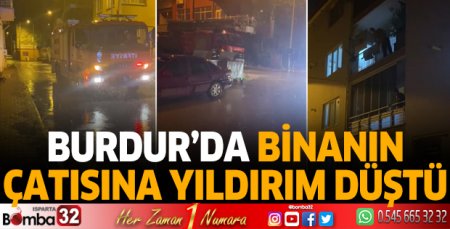 Burdur'da binanın çatısına yıldırım düştü