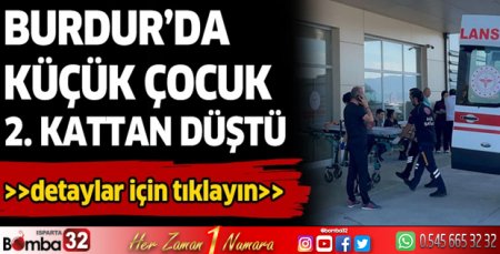Burdur'da çocuk ikinci kattan düştü