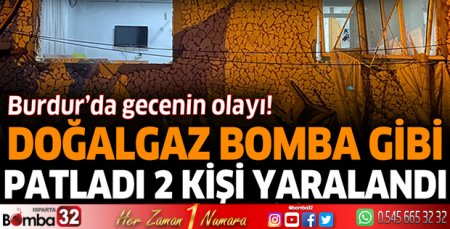 Burdur'da doğalgaz patladı 2 kişi yaralandı