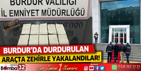 Burdur'da durdurulan araçta zehirle yakalandılar!