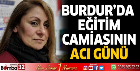 Burdur'da eğitim camiasının acı günü