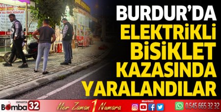 Burdur'da elektrikli bisiklet kazasında yaralandılar