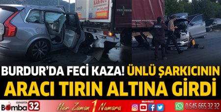 Burdur'da feci kaza! Ünlü şarkıcının aracı tırın altına girdi