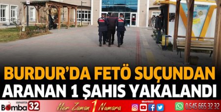 Burdur'da FETÖ suçundan aranan 1 şahıs yakalandı